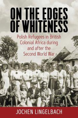 Libro On The Edges Of Whiteness : Polish Refugees In Brit...