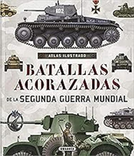 Batallas Acorazadas De La Segunda Guerra Mundial (atlas Ilus