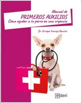 Comprar Manual De Primeros Auxilios Como Ayudar A Tu Perro En Una U: Cómo Ayudar A Tu Perro En Una Urgencia, De Ynaraja Ramirez, Enrique., Vol. 1. Editorial Esteri, Tapa Blanda En Español