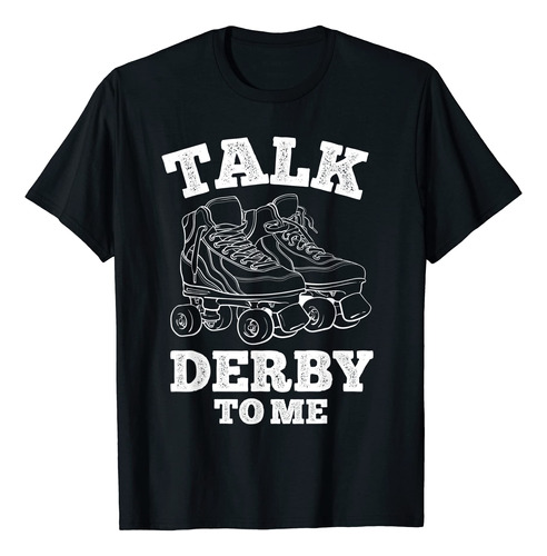 Talk Derby To Me Skates - Camiseta Divertida Con Ruedas Derb