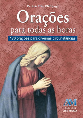 Orações para todas as horas, de Equipe da a Ave-Maria. Editora Ação Social Claretiana, capa mole em português, 2016
