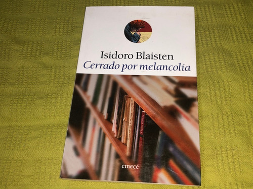 Cerrado Por Melancolía - Isidoro Blaisten - Emecé