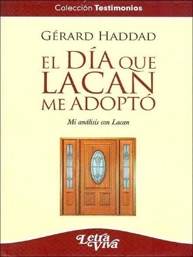 El Dia Que Lacan Me Adopto - Haddad, Gerard -lv