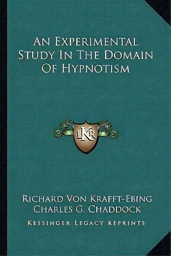 An Experimental Study In The Domain Of Hypnotism, De Richard Von Krafft-ebing. Editorial Kessinger Publishing, Tapa Blanda En Inglés