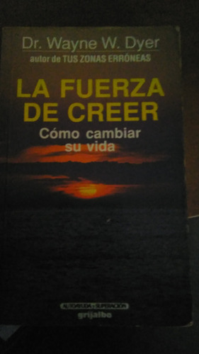 La Fuerza De Creer, Wayne Dyer, Autor De Tus Zonas Erróneas