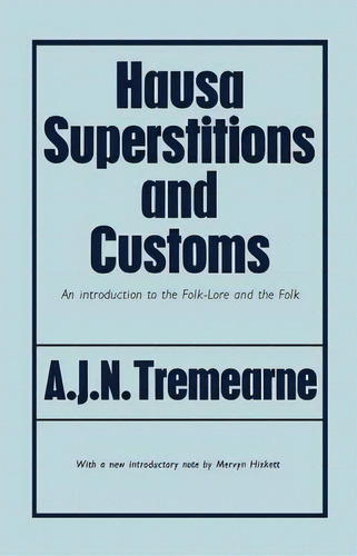 Hausa Superstitions And Customs: An Introduction To The Folk-lore And The Folk, De Tremearne, Major A. J. N.. Editorial Routledge, Tapa Blanda En Inglés