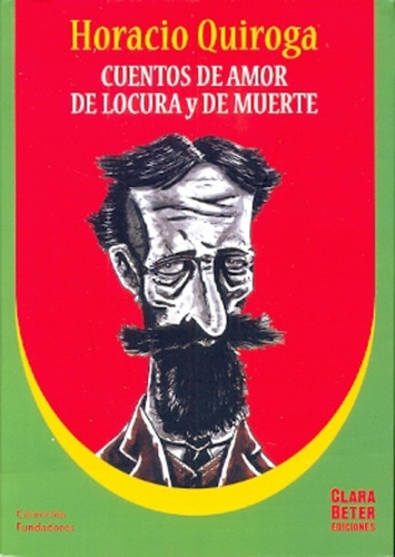 Cuentos De Amor De Locura Y De Muerte, De Quiroga, Horacio. Serie N/a, Vol. Volumen Unico. Editorial Clara Beter Ediciones, Edición 1 En Español, 2014