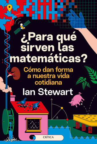 Para Qué Sirven Las Matemáticas?: Cómo Dan Forma A Nuestra Vida Cotidiana, De Ian Stewart. Editorial Grupo Planeta, Tapa Blanda, Edición 2022 En Español