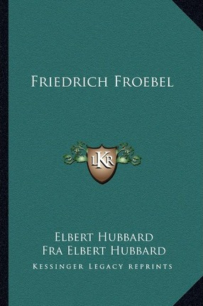 Libro Friedrich Froebel - Elbert Hubbard