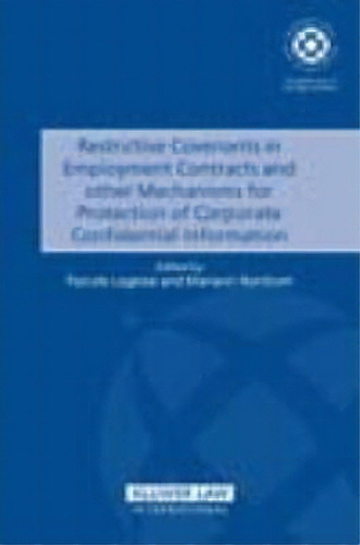 Restrictive Covenants In Employment Contracts And Other Mechanisms For Protection Of Corporate Co..., De Pascale Lagesse. Editorial Kluwer Law International, Tapa Dura En Inglés