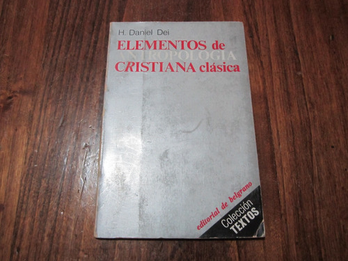 Elementos De Antropologia Cristiana Clásica - H. Daniel Dei