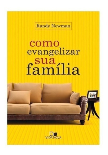 Como Evangelizar Sua Família -  Vida Nova - Randy Newman
