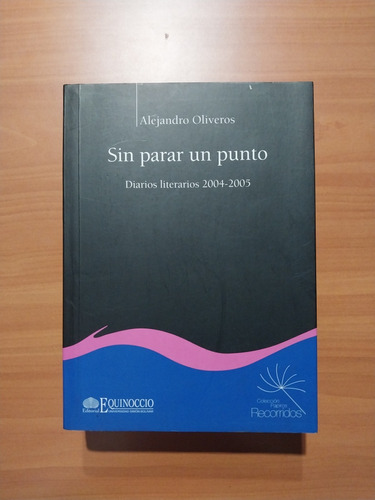 Sin Parar Un Punto. Diarios Literarios 2004-2005. Oliveros 