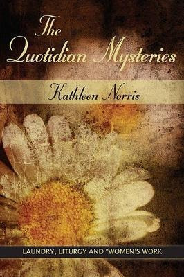 Quotidian Mysteries - Kathleen Norris (paperback)