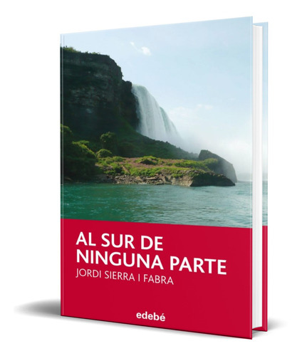 Al Sur De Ninguna Parte, De Jordi Sierra I Fabra. Editorial Edebe, Tapa Blanda En Español, 2014