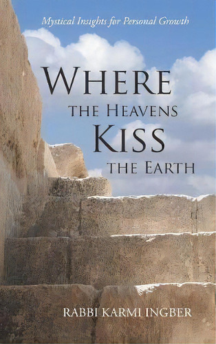 Where The Heavens Kiss The Earth, De Rabbi Karmi Ingber. Editorial Balboa Press, Tapa Dura En Inglés