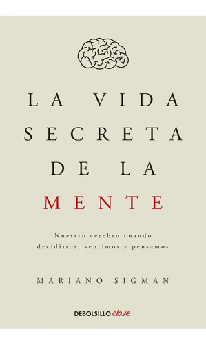 La Vida Secreta De La Mente - Mariano Sigman/santiago Bilini