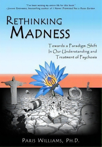 Rethinking Madness : Towards A Paradigm Shift In Our Understanding And Treatment Of Psychosis, De Paris Williams. Editorial Sky's Edge Publishing, Tapa Blanda En Inglés, 2012