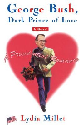 Libro George Bush, Dark Prince Of Love: A Presidential Ro...
