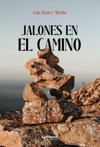 Jalones En El Camino, De Luis Suárez Mariño. Editorial Letrame, Tapa Blanda En Español, 2023