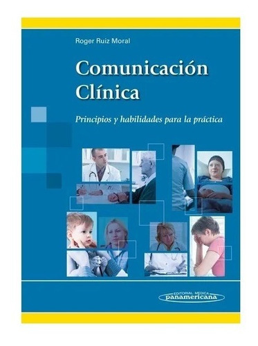 Comunicación Clínica Principios Y Habilidades Para La Prácti