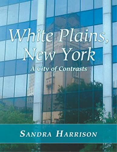 White Plains, New York: A City Of Contrasts, De Harrison, Sandra. Editorial Lulu Publishing Services, Tapa Blanda En Inglés