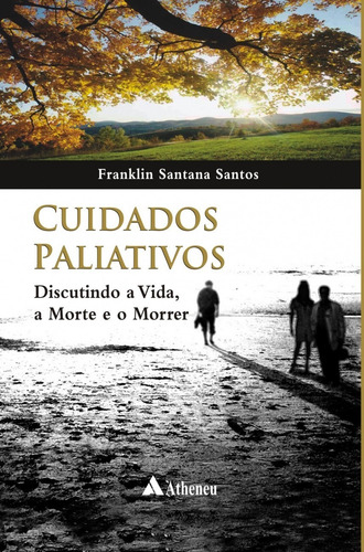 Cuidados paliativos - discutindo a vida, a morte e o morrer, de Santos, Franklin Santana. Editorial EDITORA ATHENEU, capa mole em português, 2009