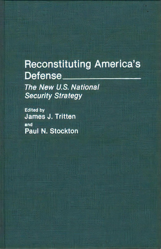 Reconstituting America's Defense : The New U.s. National Security Strategy, De Paul N. Stockton. Editorial Abc-clio, Tapa Dura En Inglés