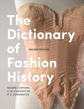 The Dictionary Of Fashion History - Valerie Cumming