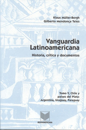 Vanguardia Latinoamericana Tomo V. Chile Y Países Del Plata: Argentina, Uruguay, Paraguay, De Mendonca Teles, Gilberto. Editorial Iberoamericana, Tapa Blanda, Edición 1 En Español, 2009