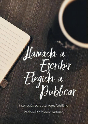 Llamada A Escribir, Elegida A Publicar, De Rachael Kathleen Hartman. Editorial Our Written Lives, Tapa Blanda En Español