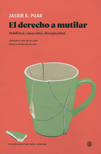 El Derecho A Mutilar: Debilidad, Capacidad, Discapacidad, De Aa.vv., Vol. 1. Editorial Bellaterra, Ediciones, Tapa Blanda En Español