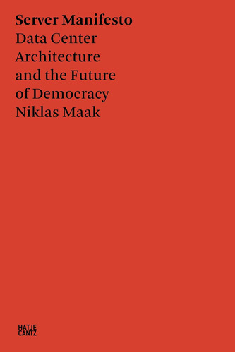 Libro: Niklas Maak: Servermanifest: Architecture Of The Data