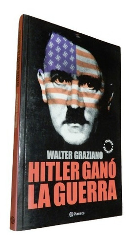 Walter Graziano. Hitler Ganó La Guerra. Planeta