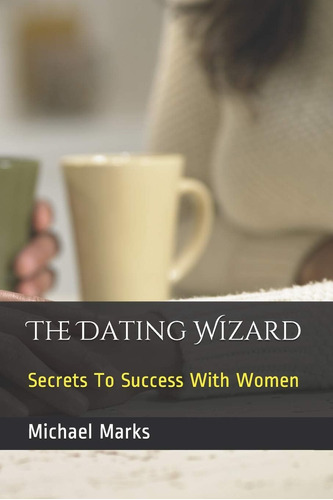 Libro:  The Dating Wizard: Secrets To Success With Women