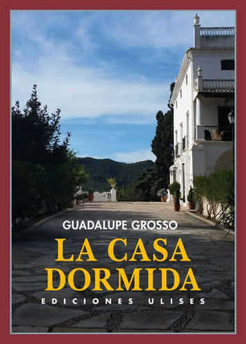 La casa dormida, de Grosso, Guadalupe. Editorial Ulises, tapa blanda en español