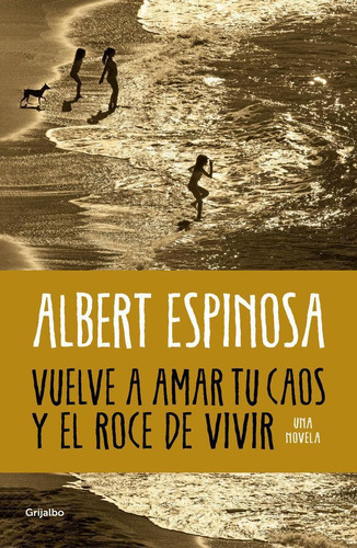 Libro: Vuelve A Amar Tu Caos Y El Roce De Vivir. Albert Espi