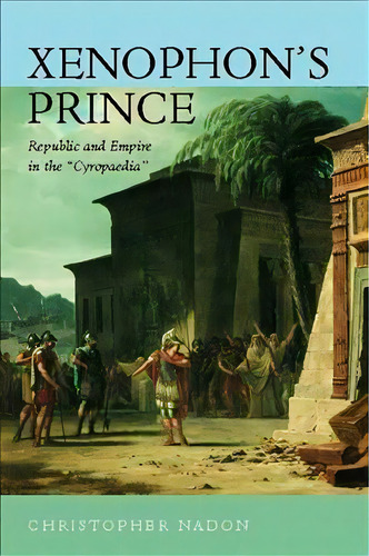Xenophon's Prince, De Christopher Nadon. Editorial University California Press, Tapa Dura En Inglés