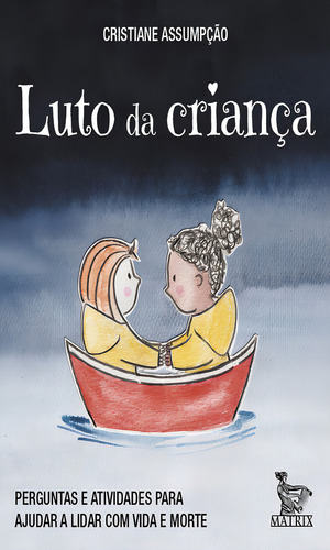 Luto De Criança Perguntas E Atividades Para Ajudar A Lidar Com Vida E Morte, De Assumpção, Cristiane., Vol. 1. Editorial Matrix, Capa Mole, Edição 2022-01-01 00:00:00 Em Português