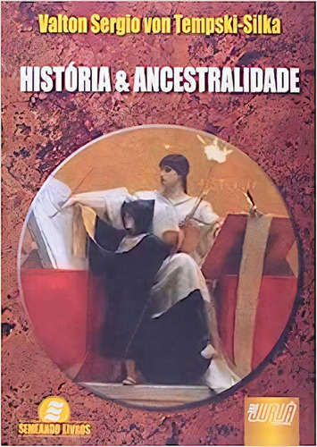 Historia E Ancestralidade - Coleção Semeando Livros, De Valton Sergio Von Tempski-silka. Editora Jurua, Capa Dura Em Português