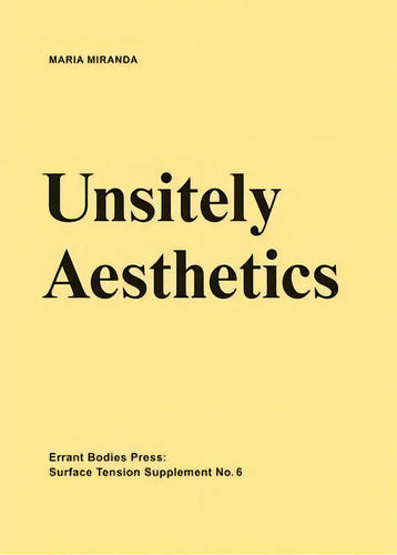 Surface Tension Supplement No. 6 - Unsitely Aesthetics : Uncertain Practices In Contemporary Art, De Maria Miranda. Editorial Errant Bodies, Tapa Blanda En Inglés