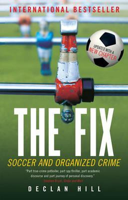 The Fix : Soccer And Organized Crime - Declan Hill