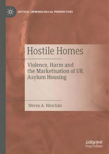 Hostile Homes : Violence, Harm And The Marketisation Of Uk Asylum Housing, De Steven A. Hirschler. Editorial Springer Nature Switzerland Ag, Tapa Dura En Inglés