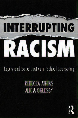 Interrupting Racism : Equity And Social Justice In School Counseling, De Rebecca Atkins. Editorial Taylor & Francis Inc, Tapa Blanda En Inglés