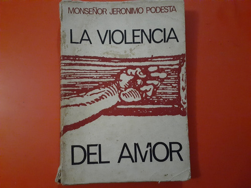La Violencia Del Amor Del Amor Monseñor Jerónimo Podestá