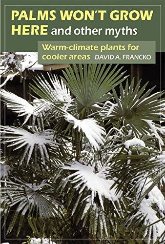 Palms Wont Grow Here And Other Myths Warmclimate Plants For 