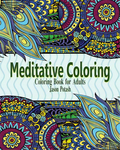 Meditative Coloring Books For Adults, De Potash, Jason. Editorial Blurb Inc, Tapa Blanda En Inglés