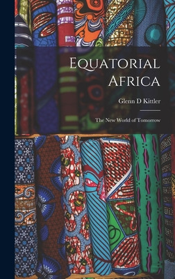 Libro Equatorial Africa: The New World Of Tomorrow - Kitt...