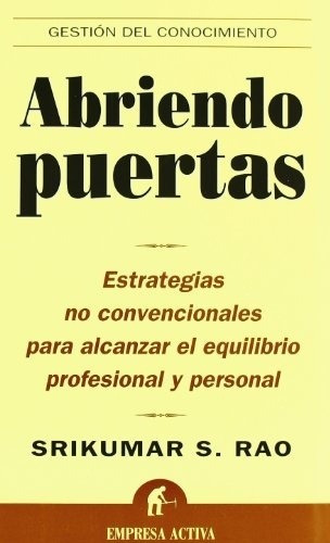 ABRIENDO PUERTAS - SRIKUMAR S RAO, de SRIKUMAR S RAO. Editorial Empresa Activa en español