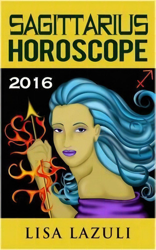 Sagittarius Horoscope 2016, De Lisa Lazuli. Editorial Createspace, Tapa Blanda En Inglés